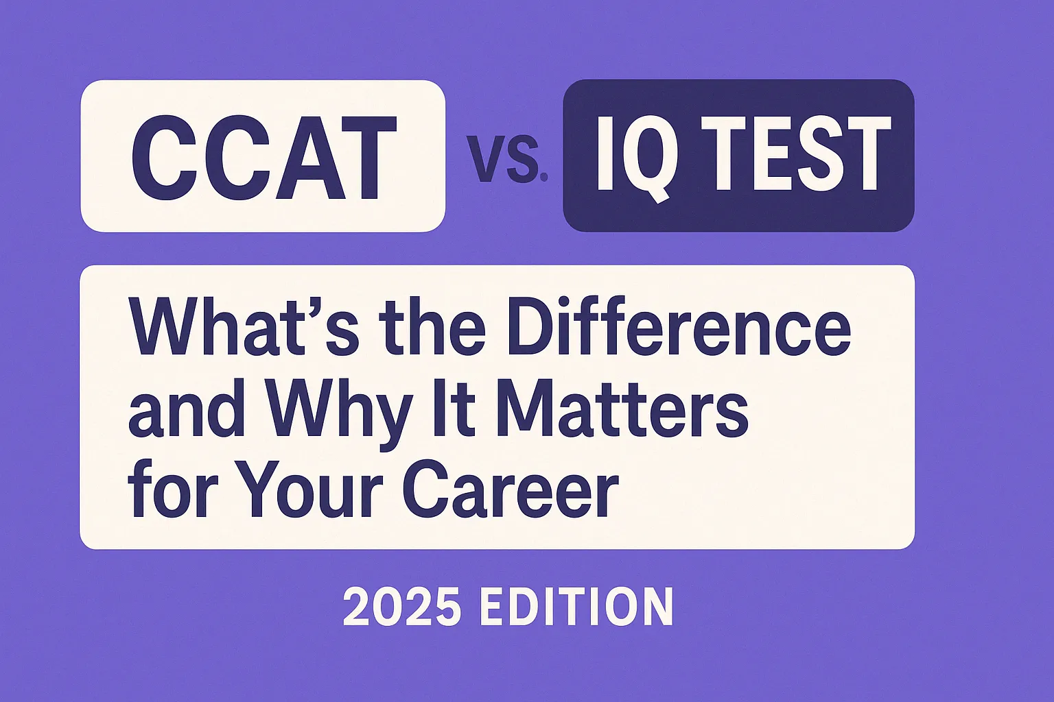 CCAT vs IQ Test: 7 Important Differences you MUST know (2025 Guide)