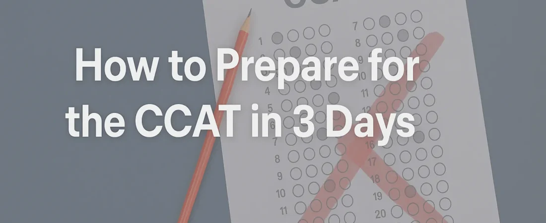 How to Prepare for the CCAT in 3 Days: Emergency Game Plan for Last-Minute Test Takers 1 How to Prepare for the CCAT in 3 Days: Emergency Game Plan for Last-Minute Test Takers