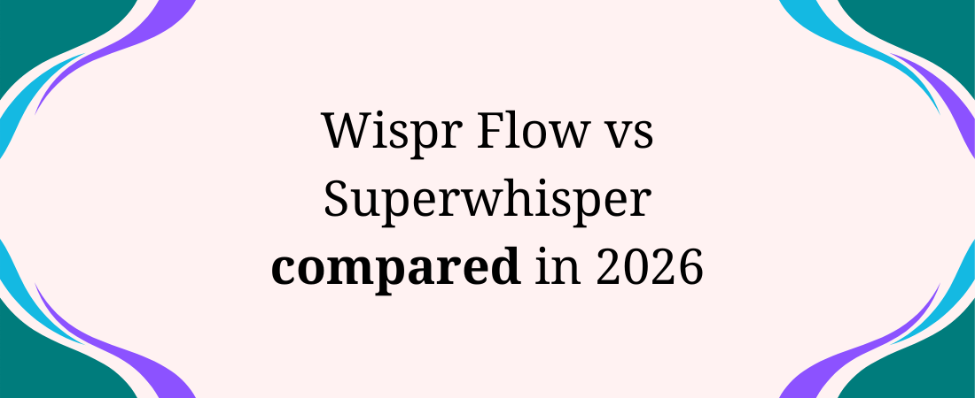 Wispr Flow vs Superwhisper: I Tested Both (2026)
