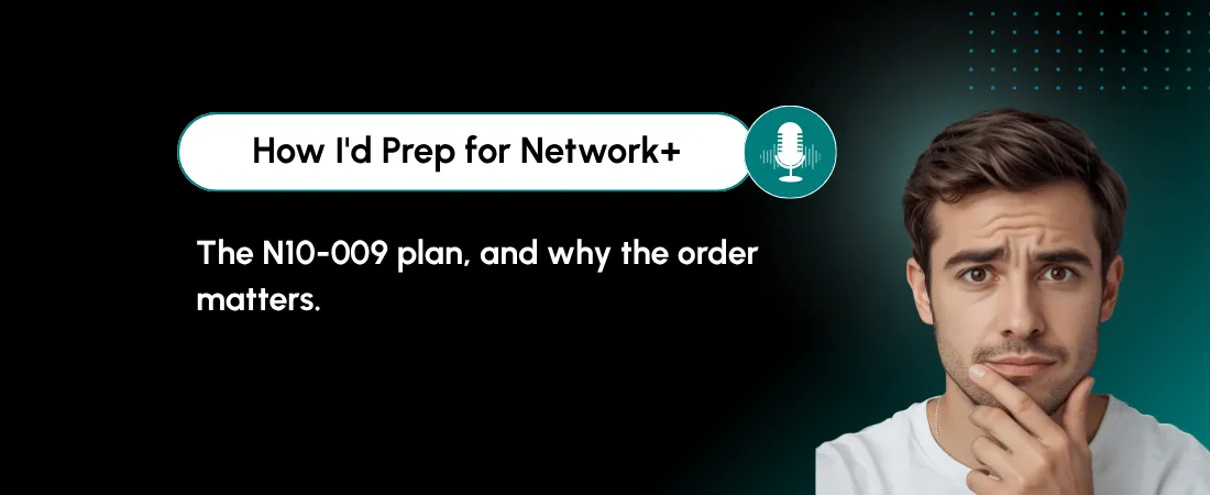 How I’d Prep for Network+ (N10-009) Right After A+, and Why the Order Matters