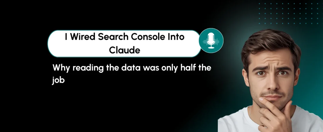 I Connected Google Search Console to Claude. Reading the Data Was Only Half the Job. 1 I Connected Google Search Console to Claude. Reading the Data Was Only Half the Job.