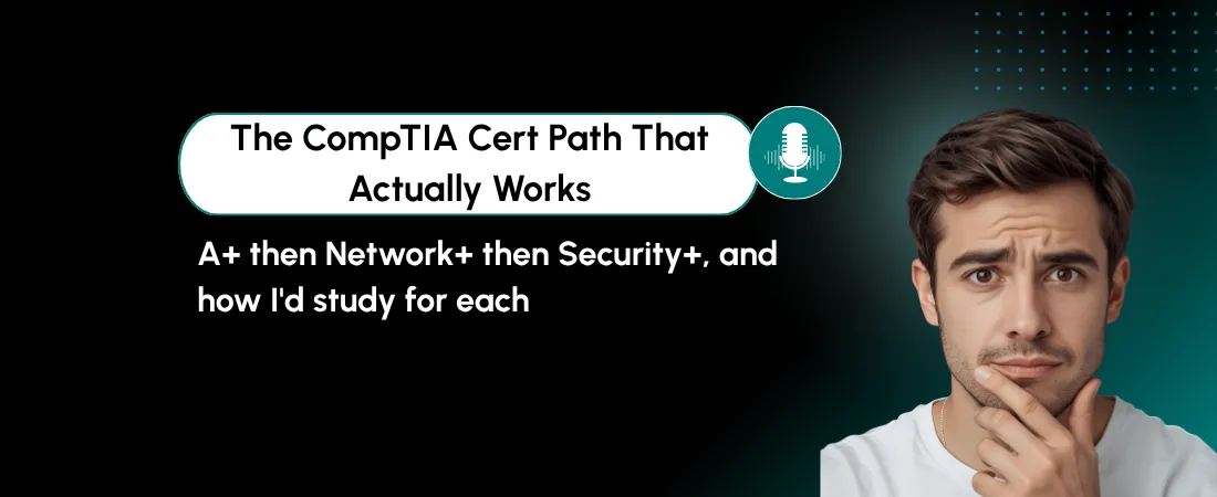 The CompTIA Certification Path: A+, Network+, Security+ (and How I’d Study for Each)