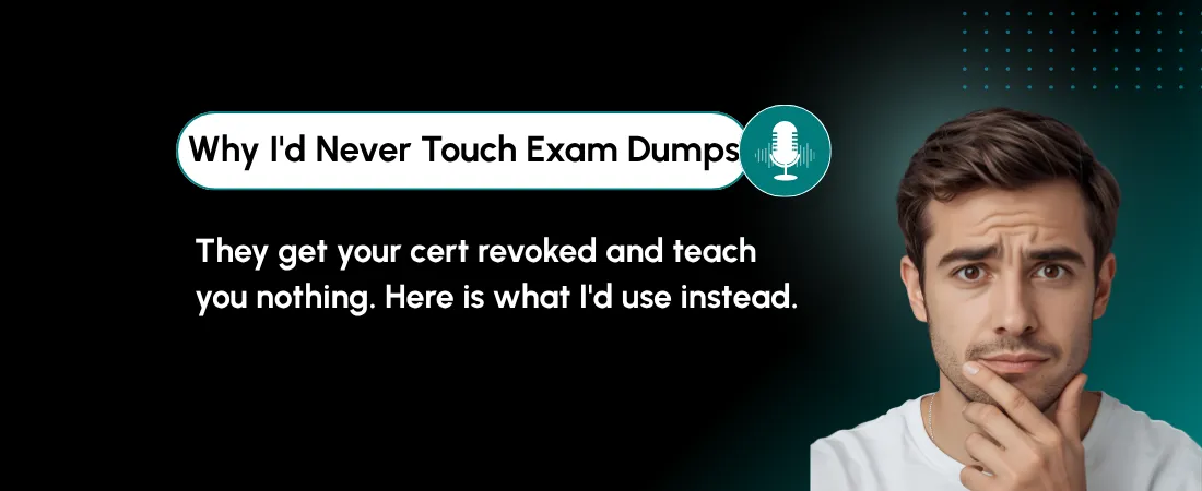 Why I’d Never Touch Exam Dumps, and What I’d Use Instead to Actually Learn
